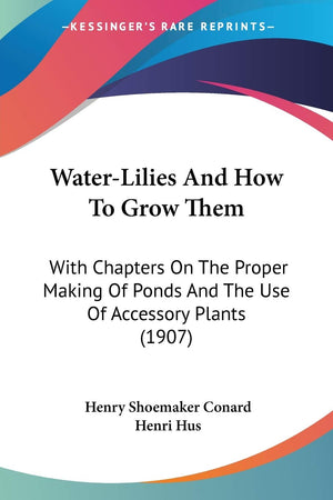 Waterlilies And How To Grow Them: With Chapters On The Proper Making Of Ponds And The Use Of Accessory Plants (1907),Used