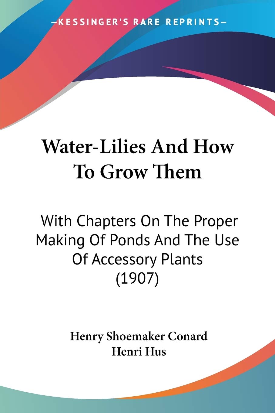 Waterlilies And How To Grow Them: With Chapters On The Proper Making Of Ponds And The Use Of Accessory Plants (1907),Used