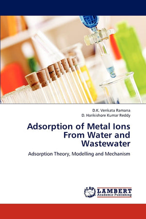 Adsorption of Metal Ions From Water and Wastewater: Adsorption Theory, Modelling and Mechanism,Used