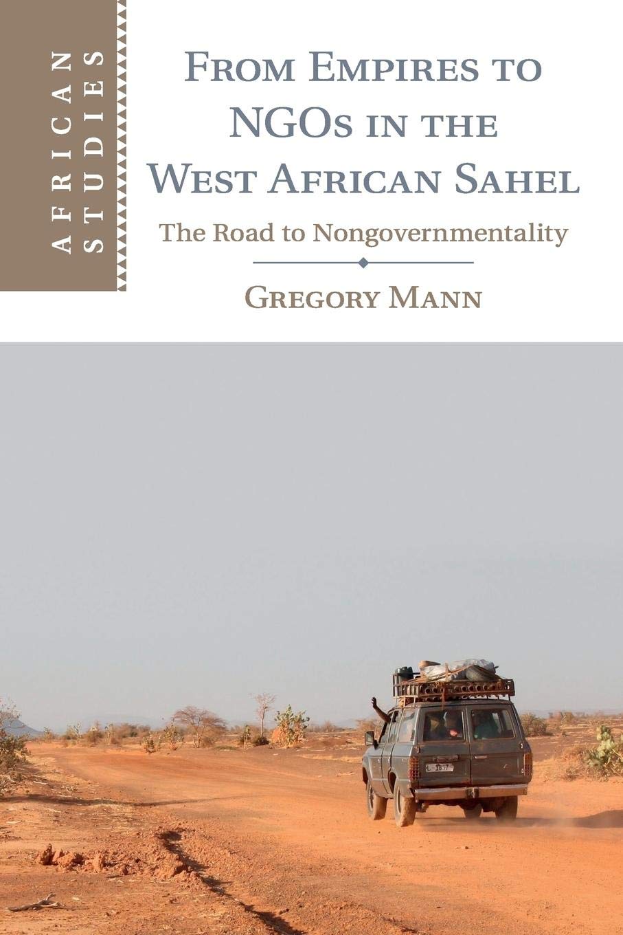 From Empires to NGOs in the West African Sahel: The Road to Nongovernmentality (African Studies, Series Number 129),Used