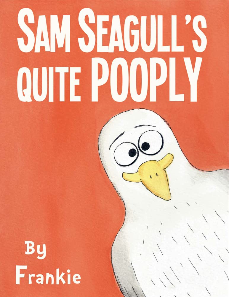 Sam Seagull's Quite Pooply: A story about a very poopy seagull from San Diego,Used