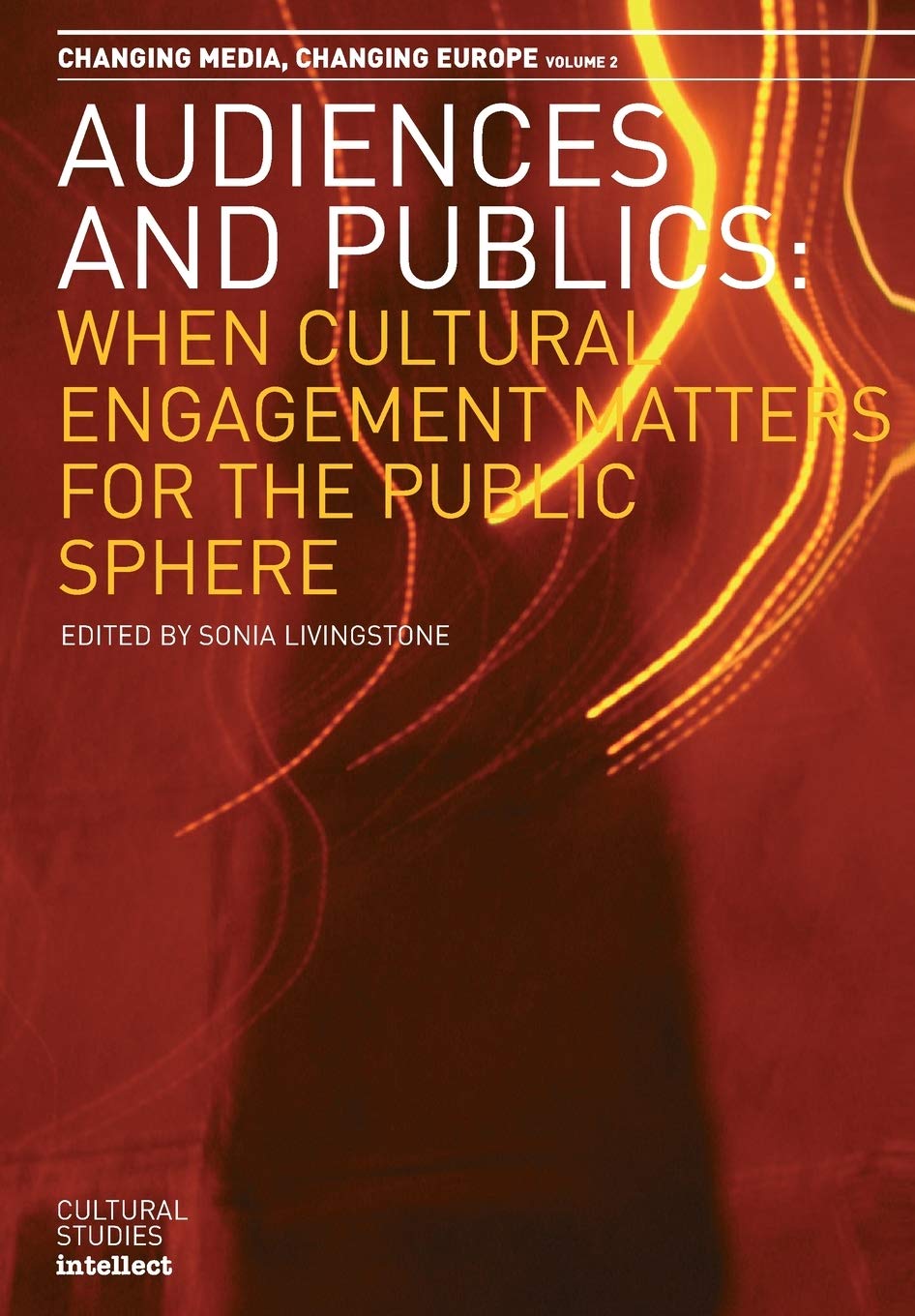 Audiences and Publics: When Cultural Engagement Matters for the Public Sphere (Volume 2) (Changing Media, Changing Europe),New