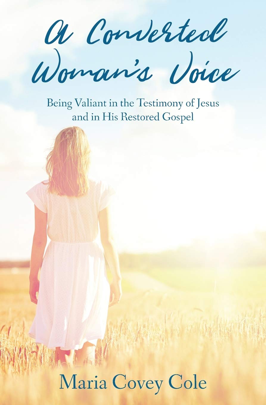 A Converted Woman's Voice: Being Valiant in the Testimony of Jesus and in His Restored Gospel,Used