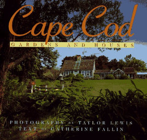 Cape Cod: Gardens And Houses,New