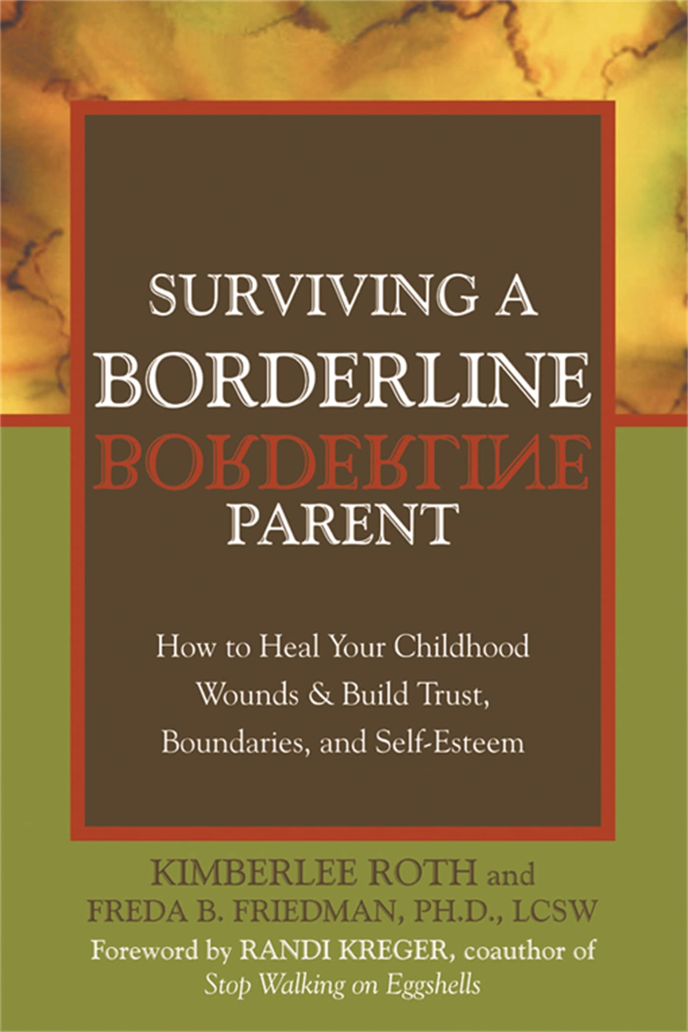 Surviving A Borderline Parent: How To Heal Your Childhood Wounds And Build Trust, Boundaries, And Selfesteem