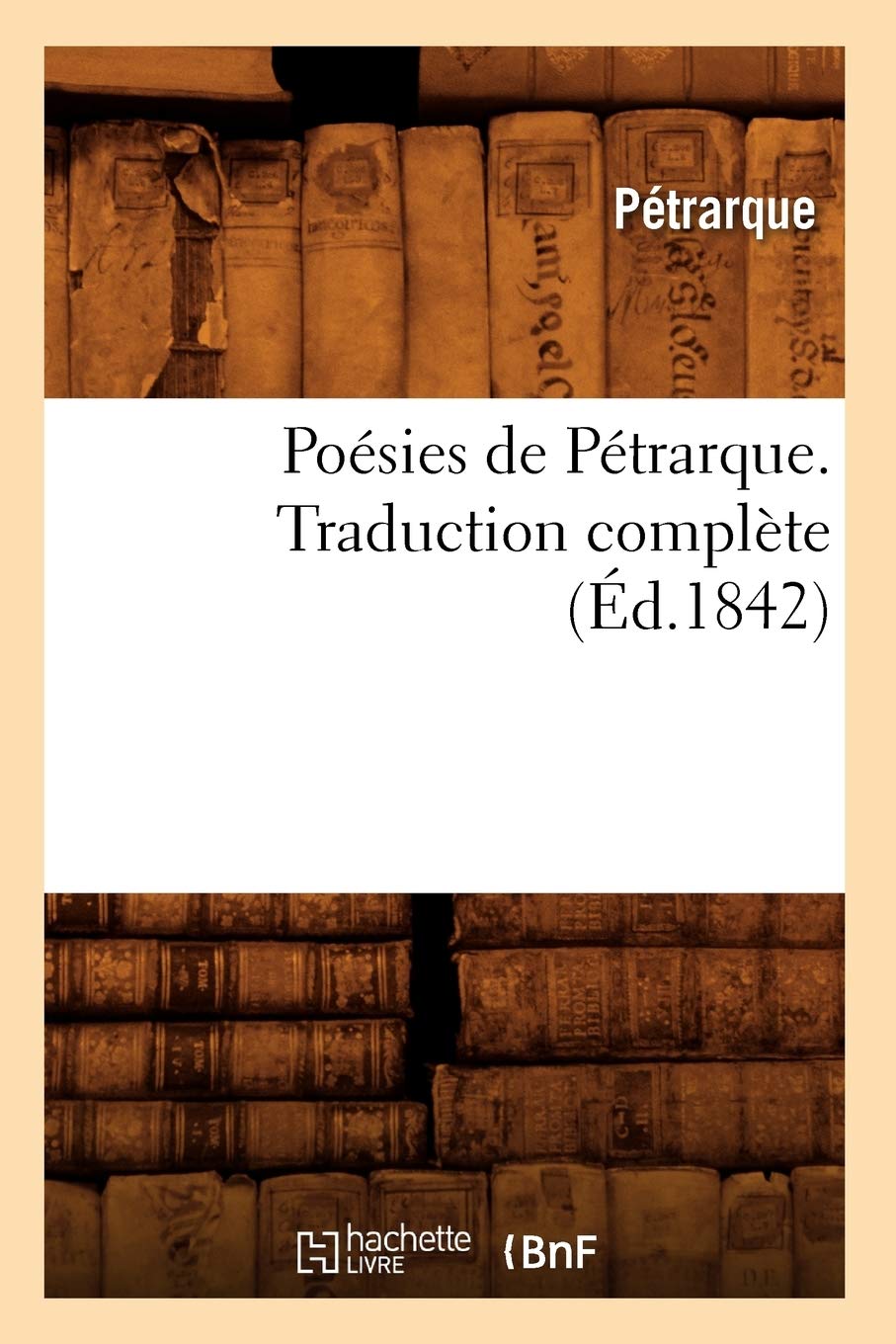 Posies De Ptrarque. Traduction Complte (D.1842) (Litterature) (French Edition),New