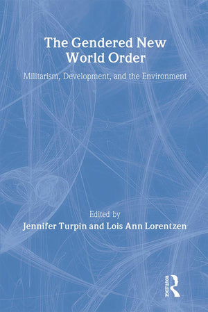 The Gendered New World Order: Militarism, Development, and the Environment,Used
