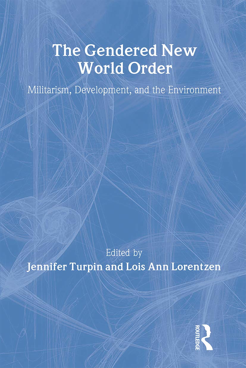 The Gendered New World Order: Militarism, Development, and the Environment,Used