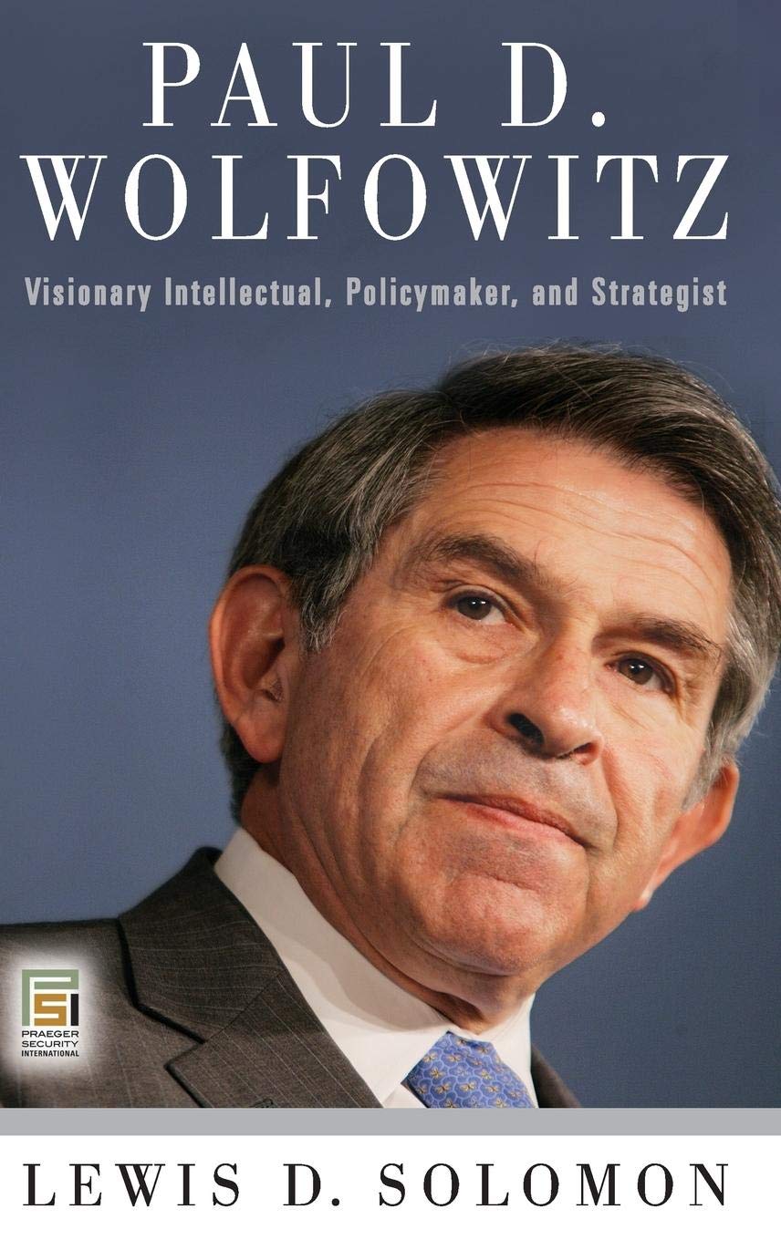 Paul D. Wolfowitz: Visionary Intellectual, Policymaker, And Strategist (Praeger Security International)