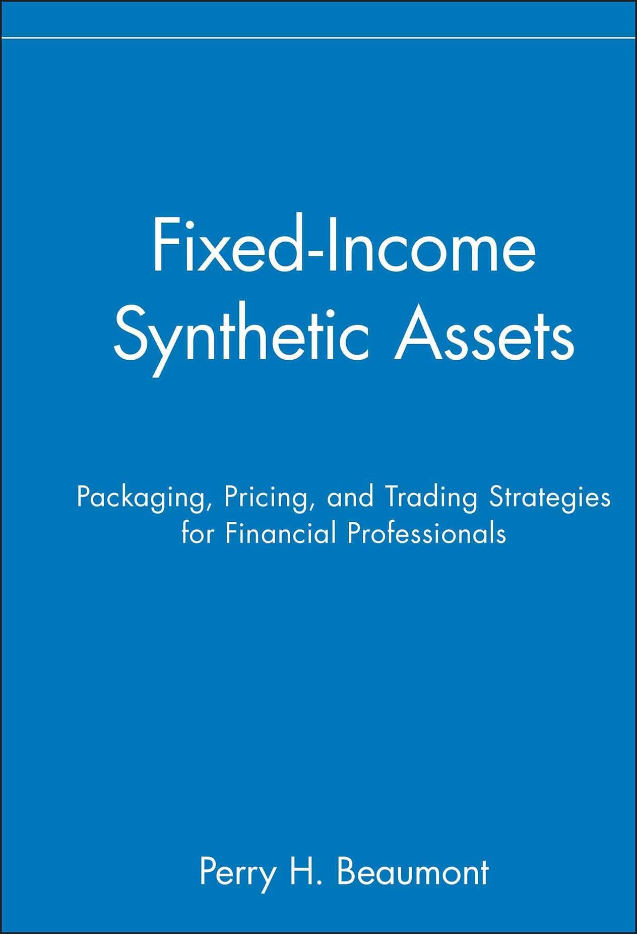 Fixedincome Synthetic Assets: Packaging, Pricing, And Trading Strategies For Financial Professionals