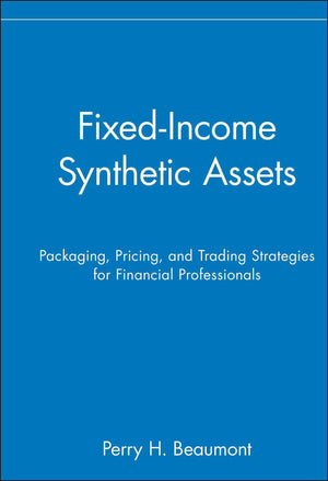 Fixedincome Synthetic Assets: Packaging, Pricing, And Trading Strategies For Financial Professionals