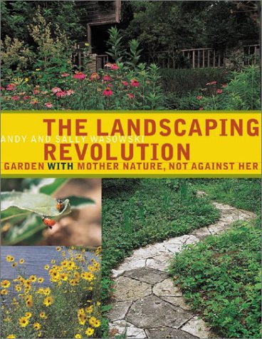 The Landscaping Revolution : Garden With Mother Nature, Not Against Her,Used