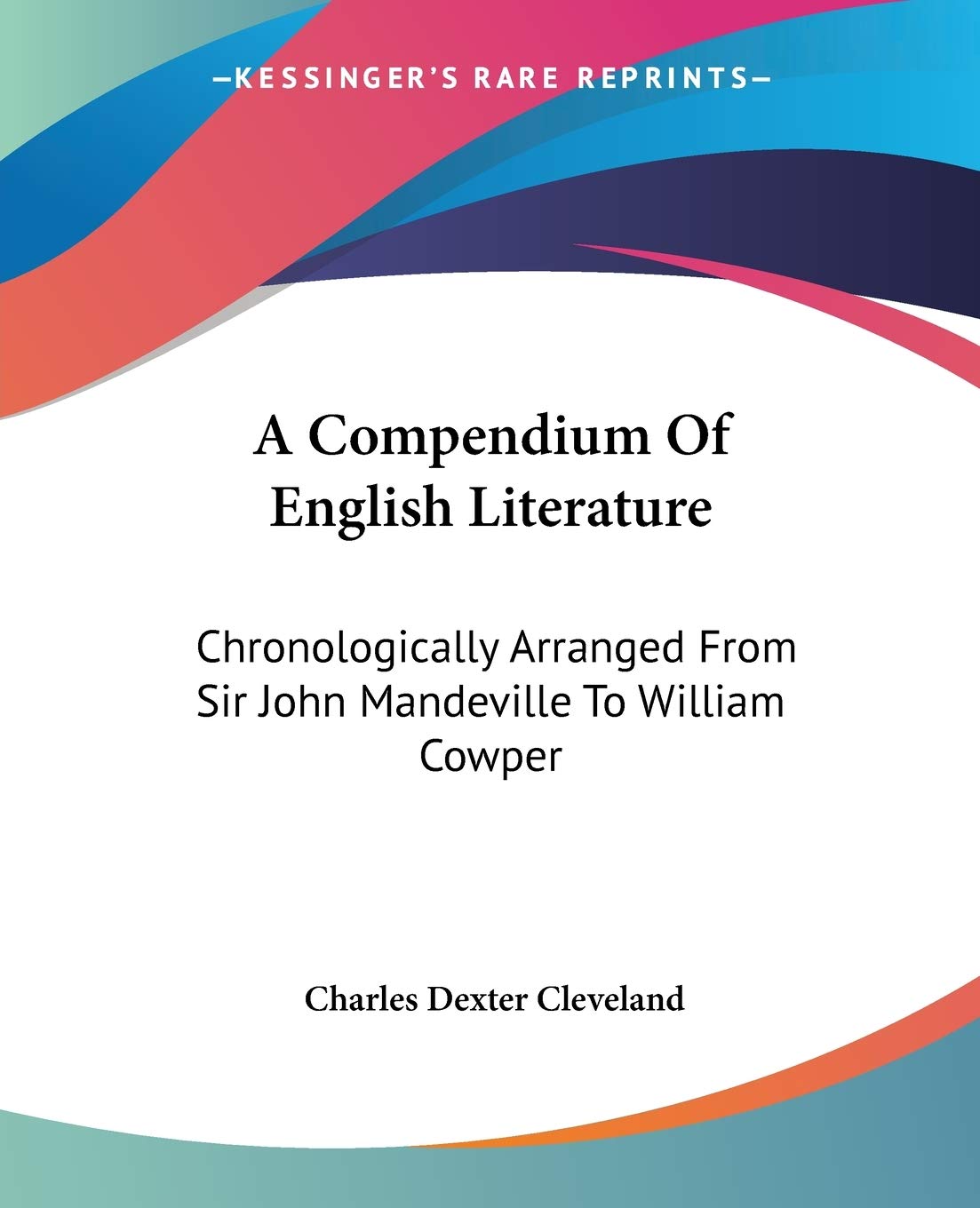 A Compendium Of English Literature: Chronologically Arranged From Sir John Mandeville To William Cowper,New