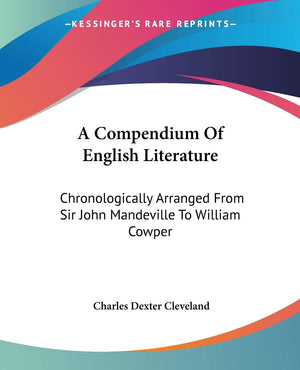 A Compendium Of English Literature: Chronologically Arranged From Sir John Mandeville To William Cowper,New