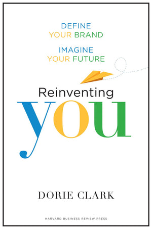 Reinventing You: Define Your Brand, Imagine Your Future,New