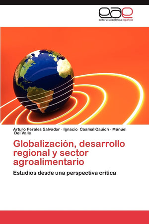 Globalizacin, desarrollo regional y sector agroalimentario: Estudios desde una perspectiva crtica (Spanish Edition),Used