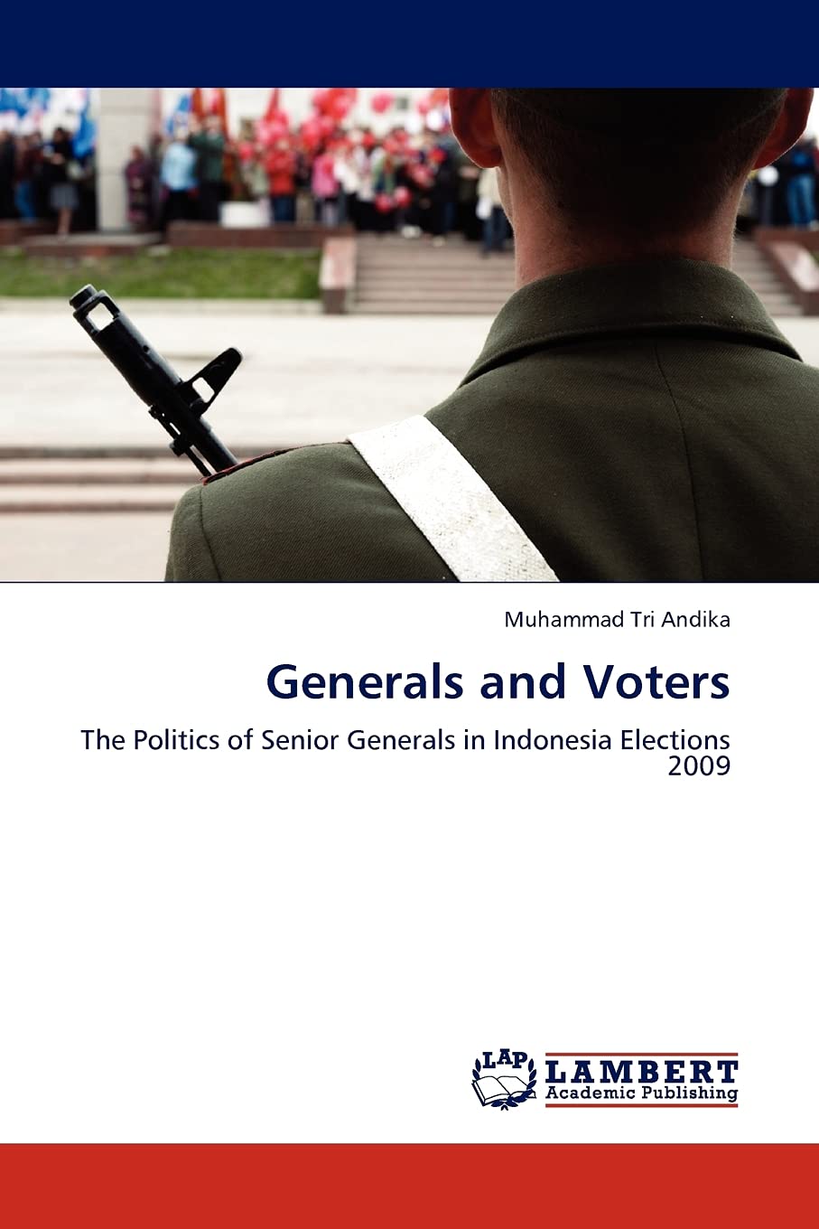 Generals and Voters: The Politics of Senior Generals in Indonesia Elections 2009,Used