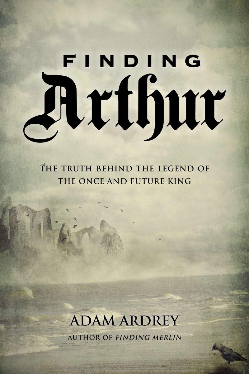 Finding Arthur: The True Origins of the Once and Future King,Used