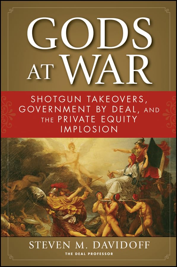 Gods at War: Shotgun Takeovers, Government by Deal, and the Private Equity Implosion,Used