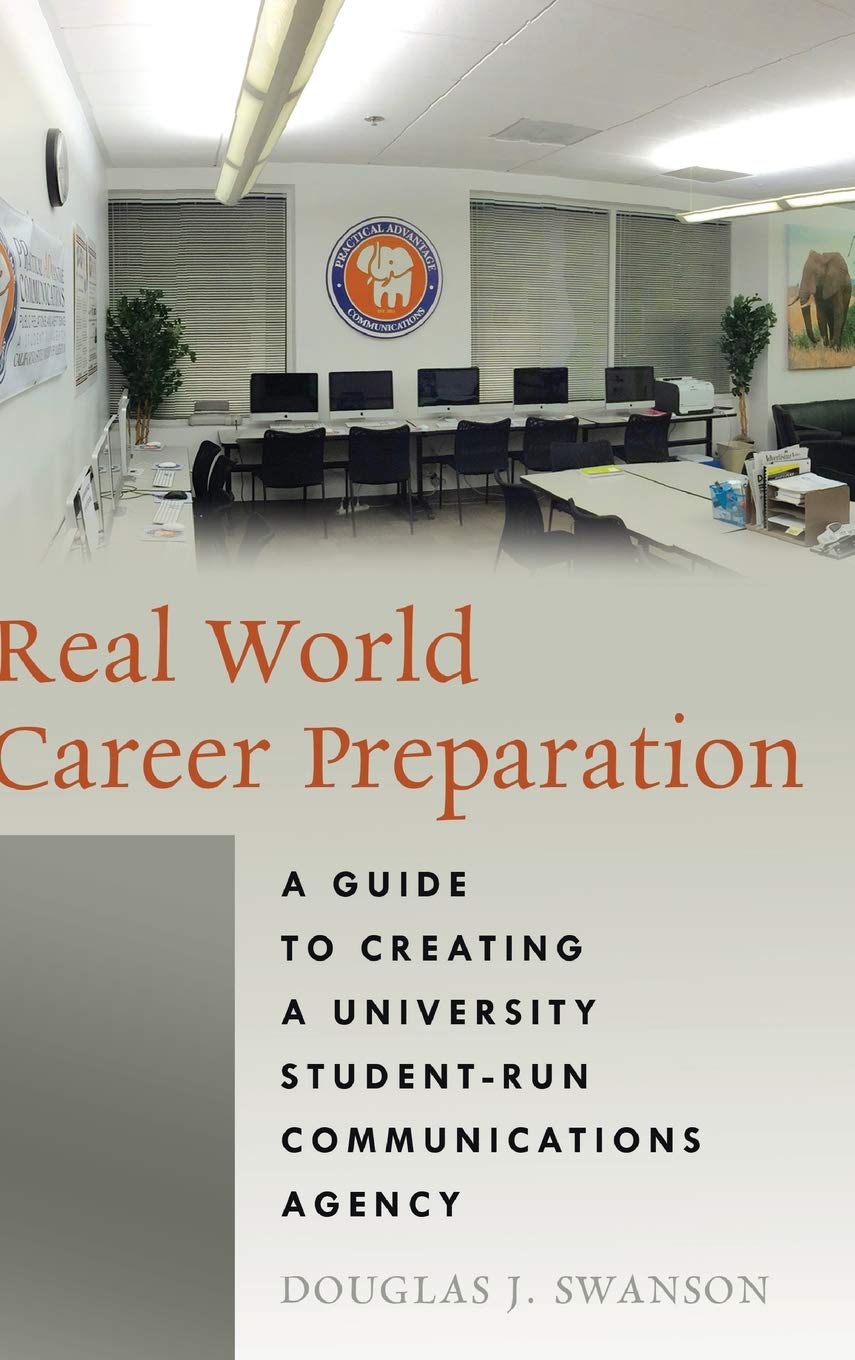 Real World Career Preparation: A Guide to Creating a University StudentRun Communications Agency,Used
