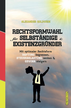 Rechtsformwahl fr Selbstndige & Existenzgrnder: Mit optimaler Rechtsform Haftung begrenzen, Steuerbelastung senken und Gewinn st,New