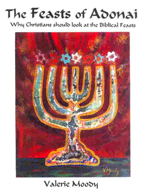 The Feasts Of Adonai, Why Christians Should Look At The Biblical Feasts