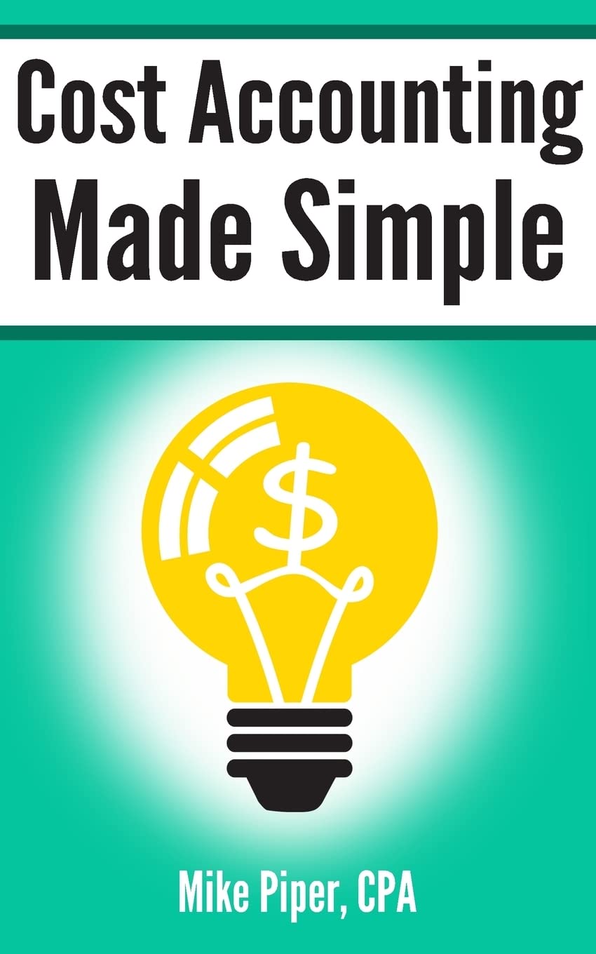 Cost Accounting Made Simple: Cost Accounting Explained in 100 Pages or Less (Financial Topics in 100 Pages or Less),Used