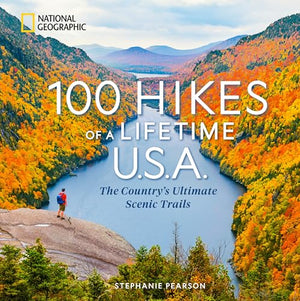 100 Hikes Of A Lifetime U.S.A.: The CountryS Ultimate Scenic Trails (100 Of A Lifetime)
