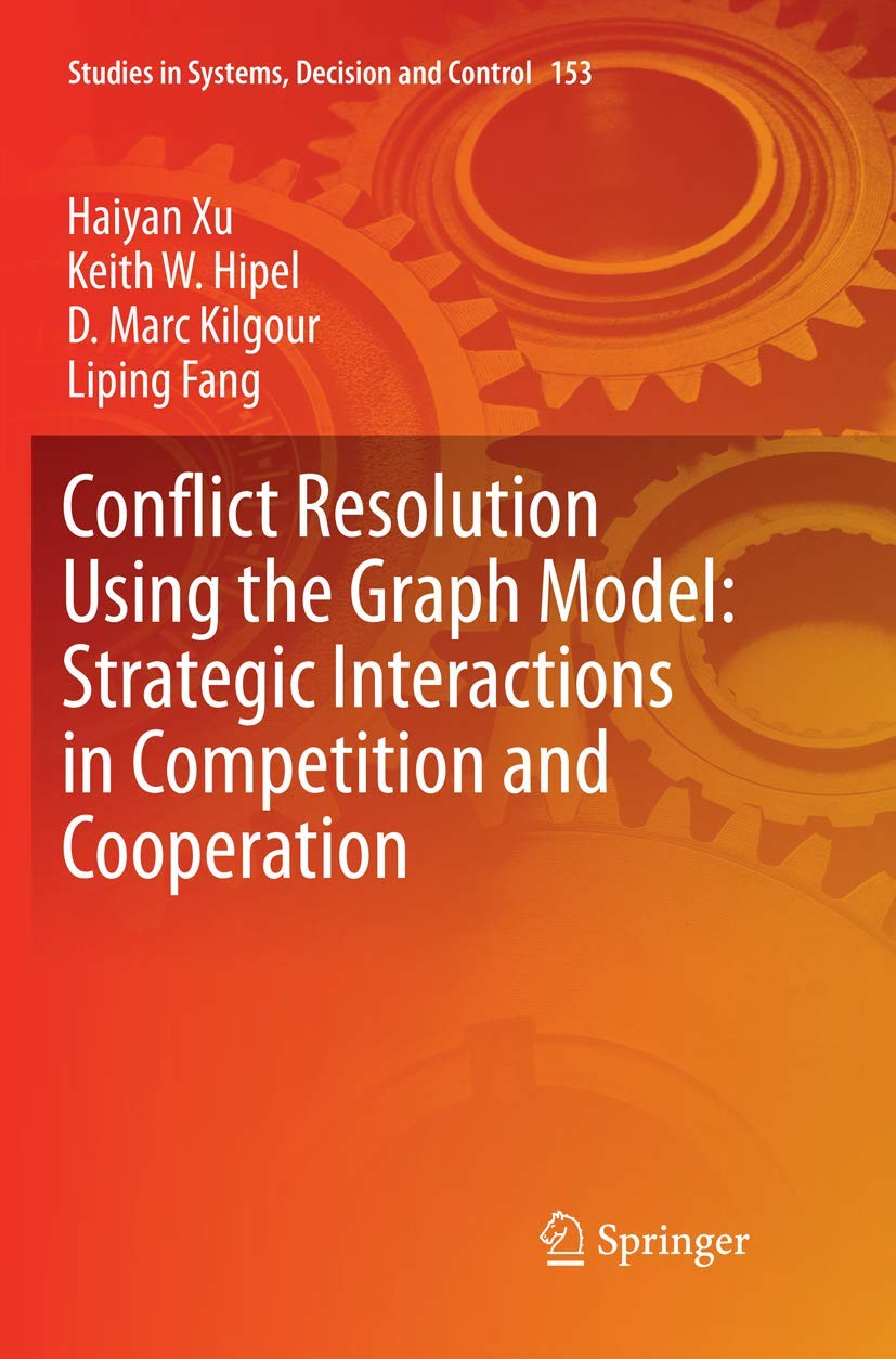 Conflict Resolution Using the Graph Model: Strategic Interactions in Competition and Cooperation (Studies in Systems, Decision a,Used