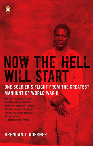 Now The Hell Will Start: One Soldier'S Flight From The Greatest Manhunt Of World Warii