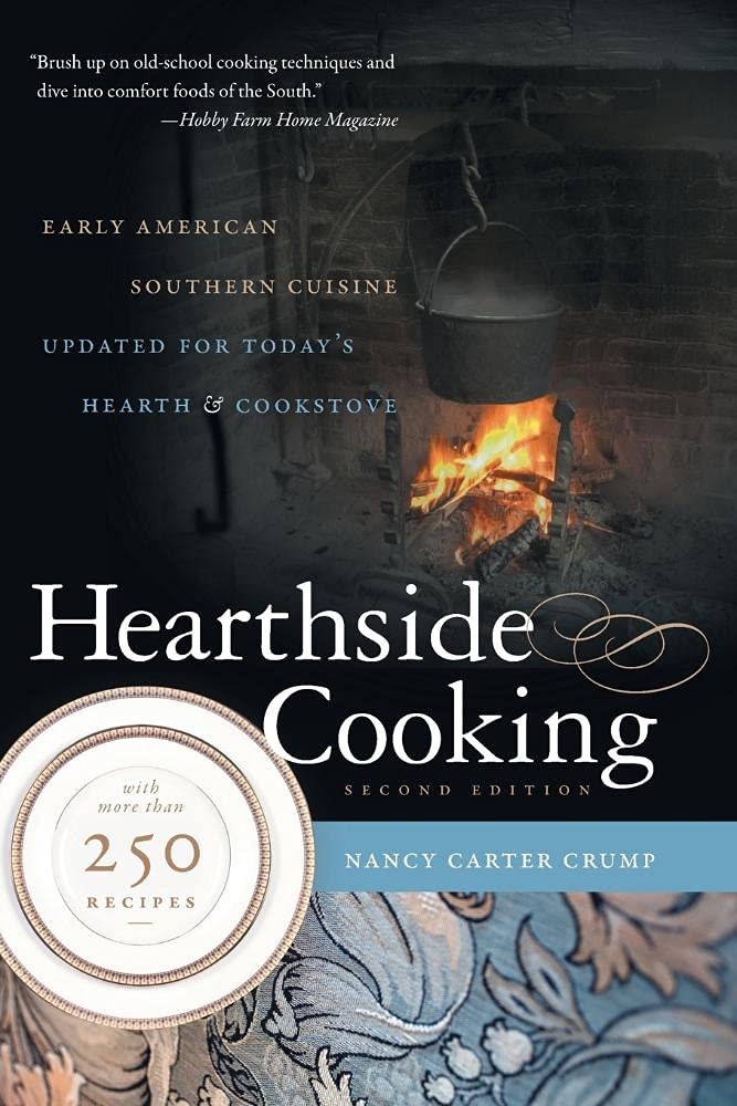 Hearthside Cooking: Early American Southern Cuisine Updated for Today s Hearth and Cookstove