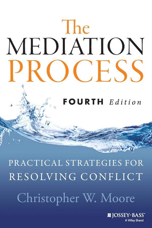 The Mediation Process: Practical Strategies for Resolving Conflict,New