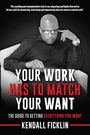 Your Work Has To Match Your Want (Updated): The Guide To Getting Everything You Want,Used