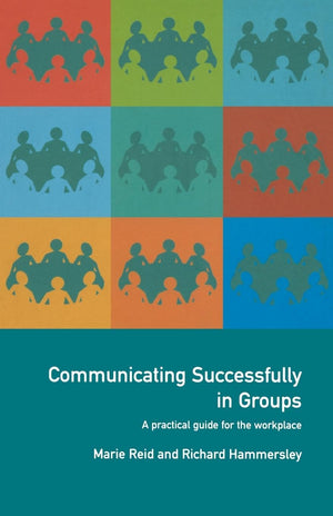 Communicating Successfully in Groups: A Practical Guide for the Workplace,Used