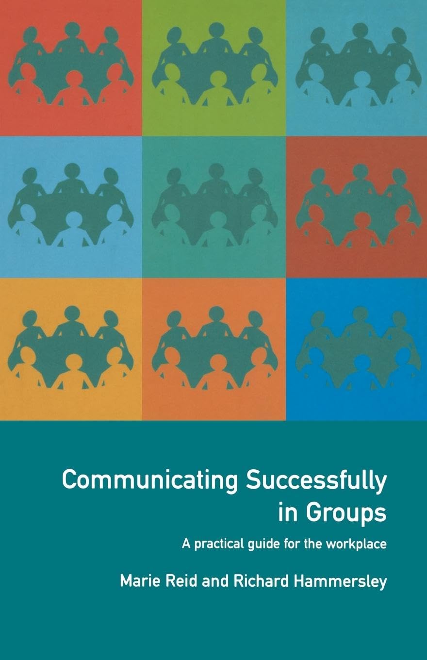 Communicating Successfully in Groups: A Practical Guide for the Workplace,Used