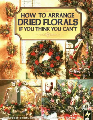 How to Arrange Dried Florals If You Think You Can't (Leisure Arts Craft Leaflets),Used