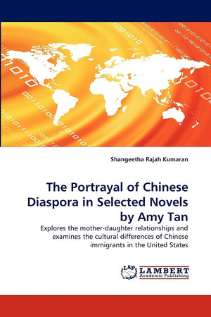 The Portrayal of Chinese Diaspora in Selected Novels by Amy Tan: Explores the motherdaughter relationships and examines the cul,Used