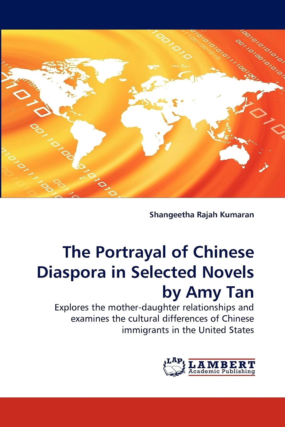The Portrayal of Chinese Diaspora in Selected Novels by Amy Tan: Explores the motherdaughter relationships and examines the cul,Used