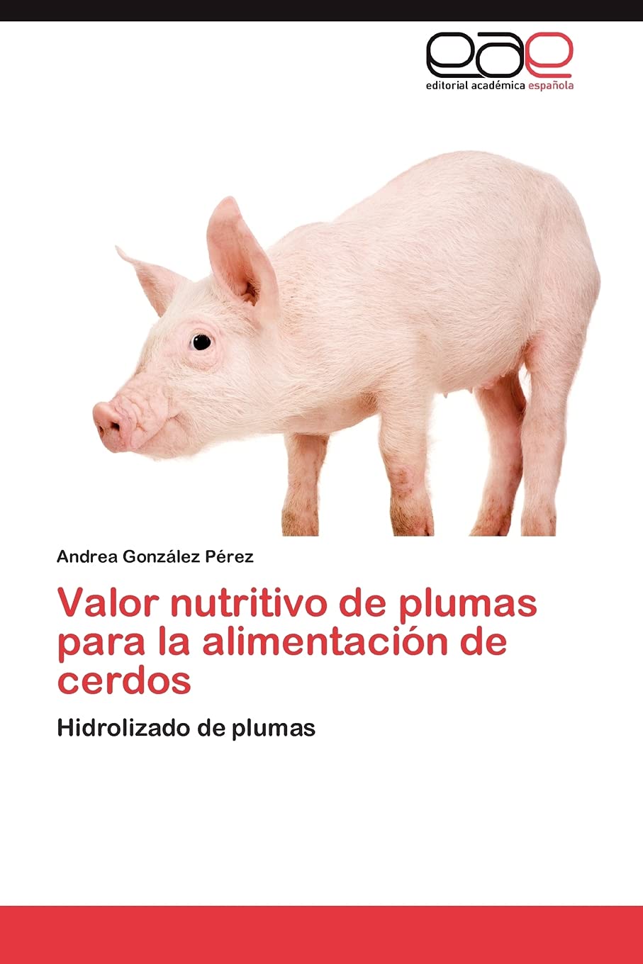 Valor nutritivo de plumas para la alimentacin de cerdos: Hidrolizado de plumas (Spanish Edition),Used