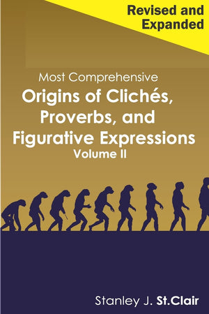 Most Comprehensive Origins of Cliches, Proverbs and Figurative Expressions Volume II: Revised and Expanded,Used