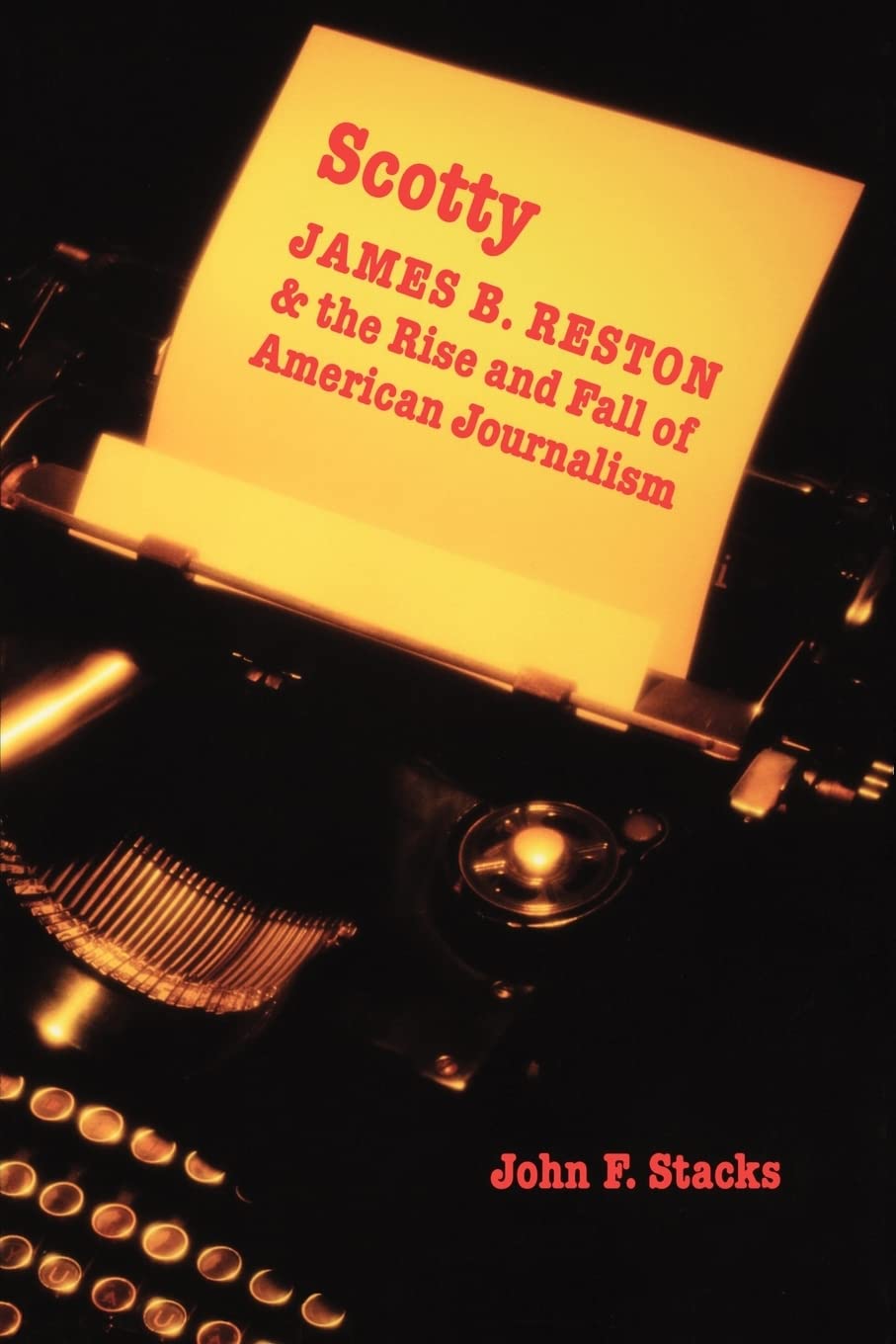 Scotty: James B. Reston And The Rise And Fall Of American Journalism,Used