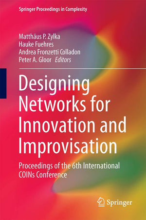 Designing Networks for Innovation and Improvisation: Proceedings of the 6th International COINs Conference (Springer Proceedings,Used
