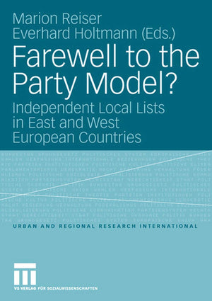 Farewell to the Party Model?: Independent Local Lists in East and West European Countries (Urban and Regional Research Internati,Used