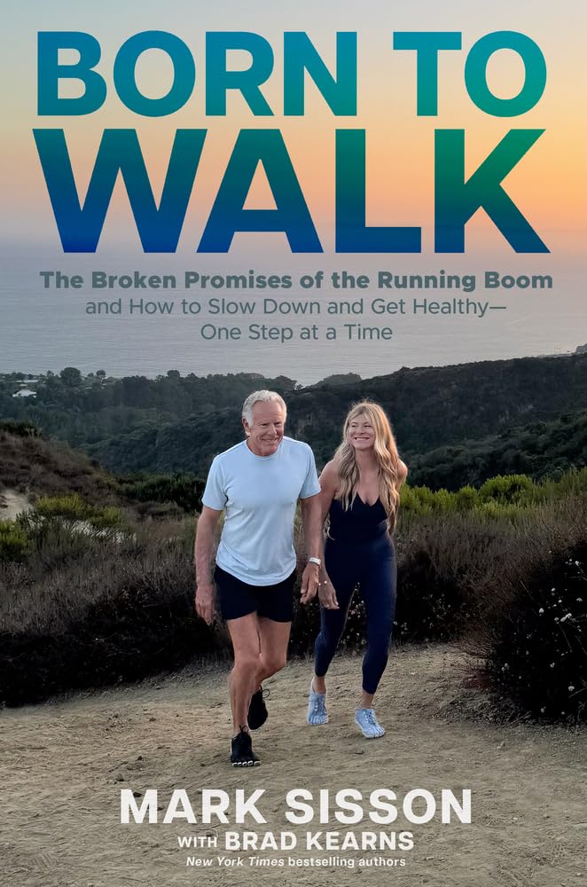 Born to Walk: The Broken Promises of the Running Boom, and How to Slow Down and Get HealthyOne Step at a Time