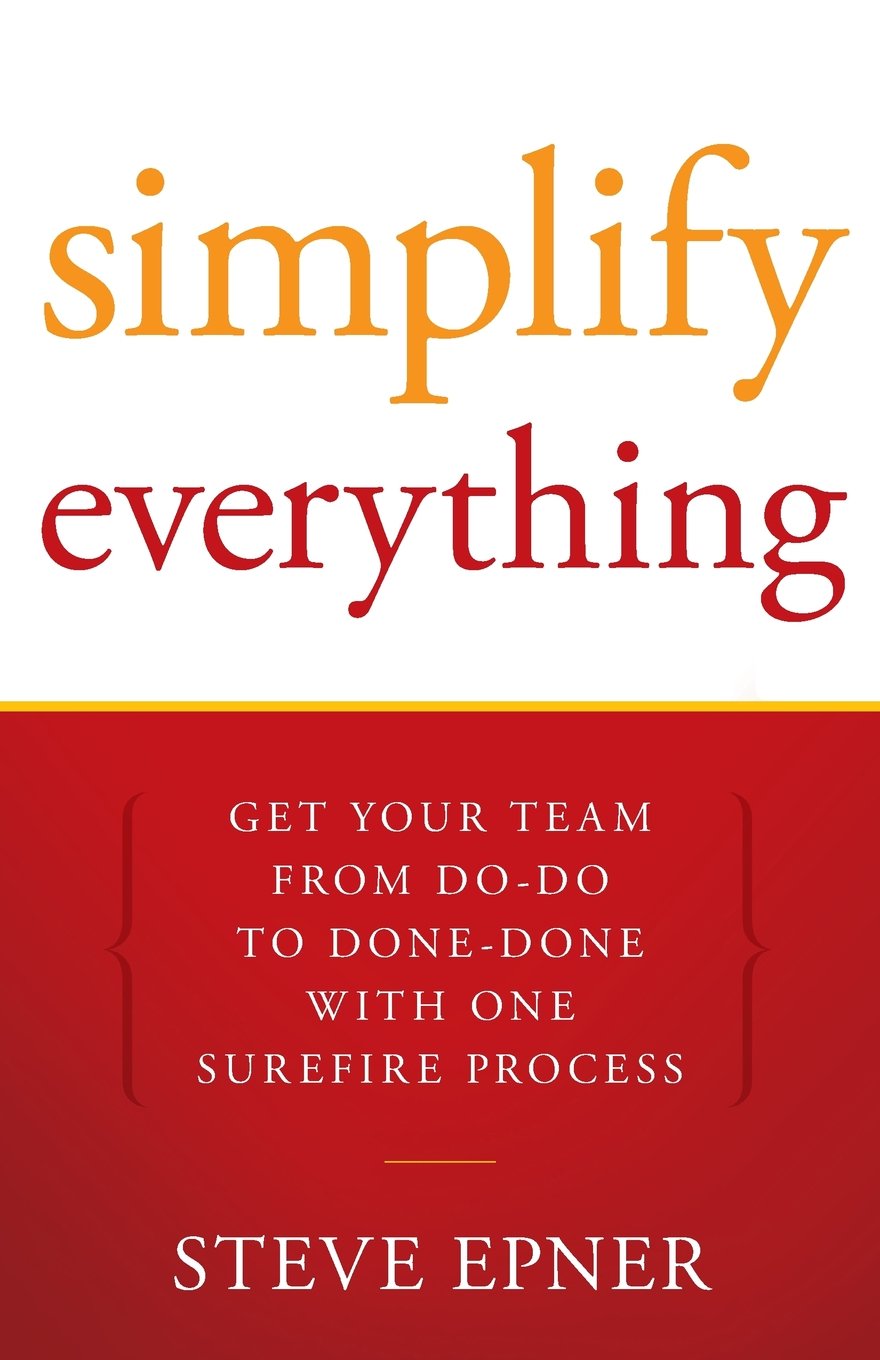 Simplify Everything: Get Your Team from DoDo to DoneDone with One Surefire Process,Used