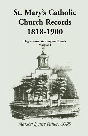 St. Marys Catholic Church Records: 18181900, Hagerstown, Washington County, Maryland,Used