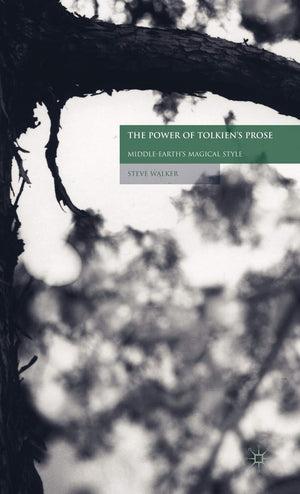 The Power Of Tolkien'S Prose: Middleearth'S Magical Style,New