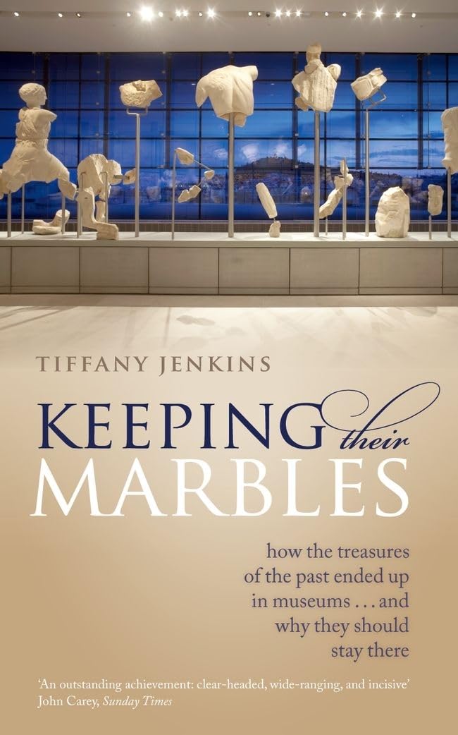 Keeping Their Marbles: How the Treasures of the Past Ended Up in Museums  And Why They Should Stay There,Used