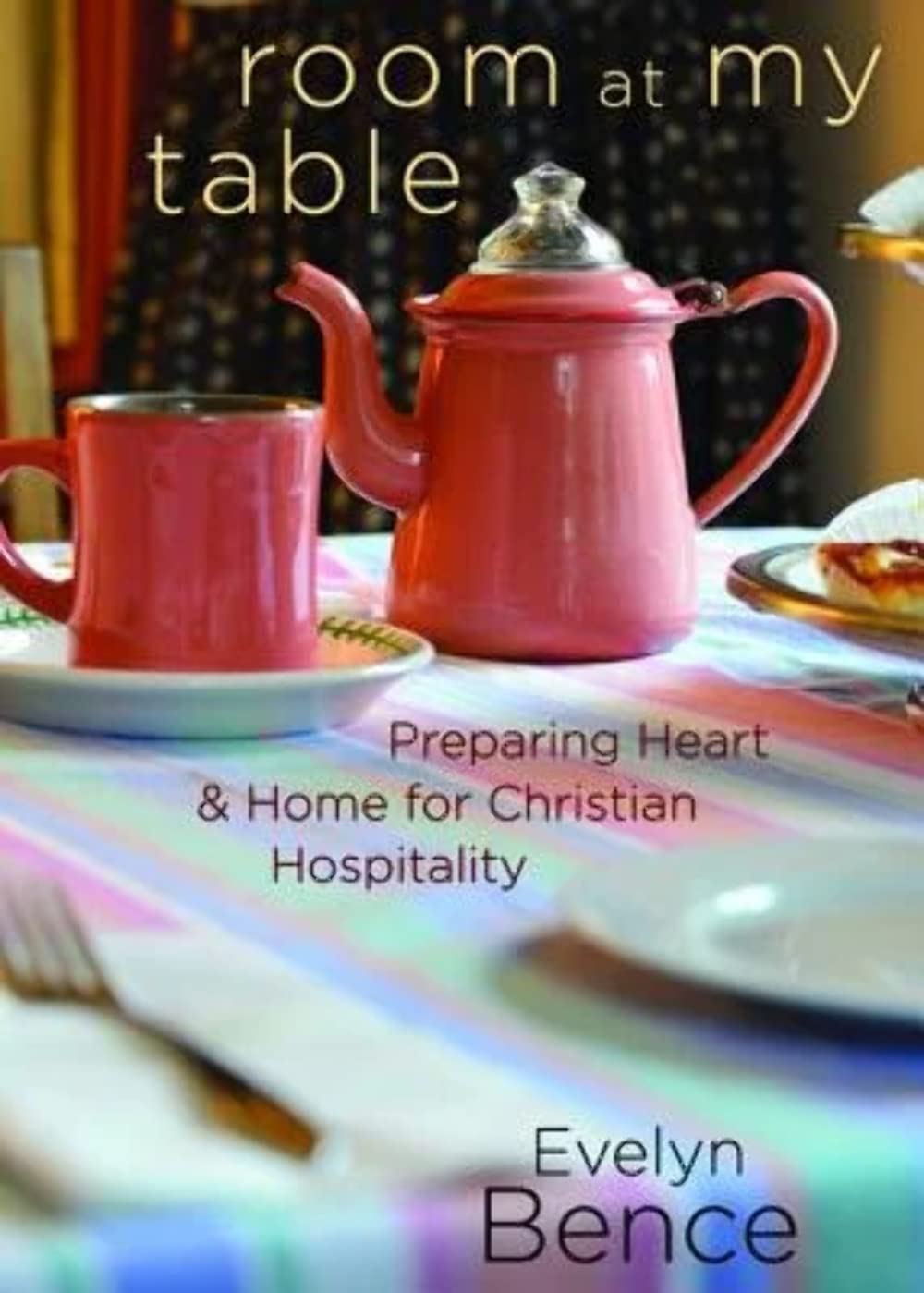 Room at My Table: Preparing Heart and Home for Christian Hospitality,Used