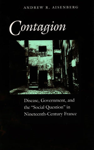 Contagion: Disease, Government, And The Social Question In Nineteenthcentury France,Used
